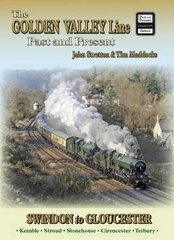Golden Valley Line - Swindon to Gloucester Past & Present цена и информация | Путеводители, путешествия | kaup24.ee