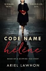 Code Name Helene : Inspired by the gripping true story of World War 2 spy Nancy Wake цена и информация | Фантастика, фэнтези | kaup24.ee