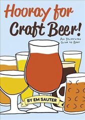 Hooray for Craft Beer!: An Illustrated Guide to Beer цена и информация | Книги рецептов | kaup24.ee