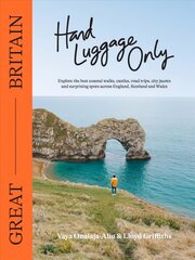 Hand Luggage Only: Great Britain: Explore the Best Coastal Walks, Castles, Road Trips, City Jaunts and Surprising Spots Across England, Scotland and Wales First Edition, Flexibound hind ja info | Reisiraamatud, reisijuhid | kaup24.ee