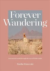 Forever Wandering: Our Natural World through the Eyes of Hello Emilie First Edition, Hardback hind ja info | Fotograafia raamatud | kaup24.ee