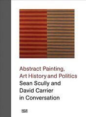 Sean Scully and David Carrier in Conversation: Abstract Painting, Art History and Politics цена и информация | Книги об искусстве | kaup24.ee