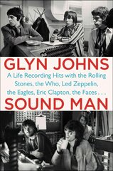 Sound Man: A Life Recording Hits with the Rolling Stones, The Who, Led Zeppelin, The Eagles, Eric Clapton, The Faces... цена и информация | Биографии, автобиогафии, мемуары | kaup24.ee