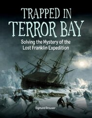 Trapped In Terror Bay: Solving the Mystery of the Lost Franklin Expedition цена и информация | Книги для подростков и молодежи | kaup24.ee