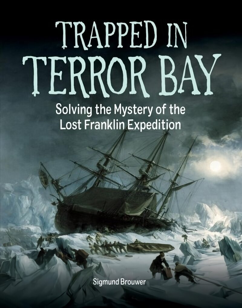 Trapped In Terror Bay: Solving the Mystery of the Lost Franklin Expedition hind ja info | Noortekirjandus | kaup24.ee