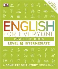 English for Everyone Practice Book Level 3 Intermediate: A Complete Self-Study Programme, Level 3 , Intermediate цена и информация | Пособия по изучению иностранных языков | kaup24.ee