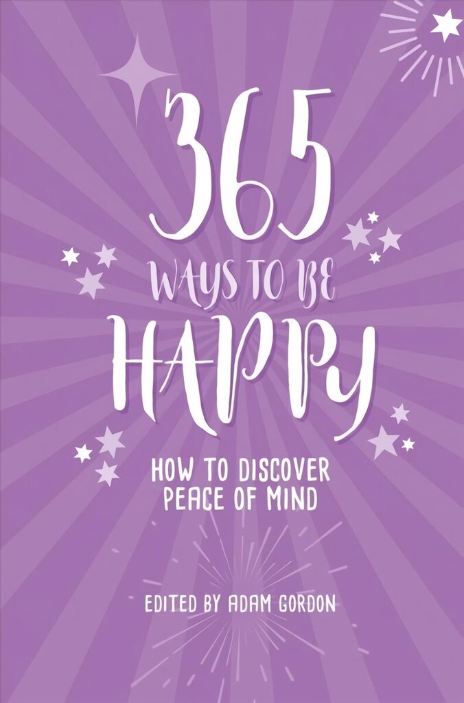 365 Ways to Be Happy: How to Discover Peace of Mind New edition цена и информация | Eneseabiraamatud | kaup24.ee