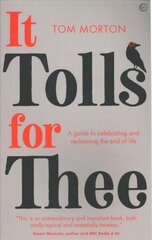 It Tolls For Thee: A guide to celebrating and reclaiming the end of life New edition цена и информация | Духовная литература | kaup24.ee