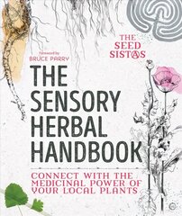 Sensory Herbal Handbook: Connect with the Medicinal Power of Your Local Plants 0th New edition цена и информация | Самоучители | kaup24.ee
