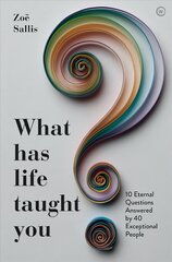 What Has Life Taught You?: 10 Eternal Questions Answered by 40 Exceptional People hind ja info | Ajalooraamatud | kaup24.ee