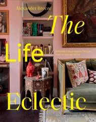 Life Eclectic: Brilliantly Unique Interior Designs from Around the World hind ja info | Arhitektuuriraamatud | kaup24.ee