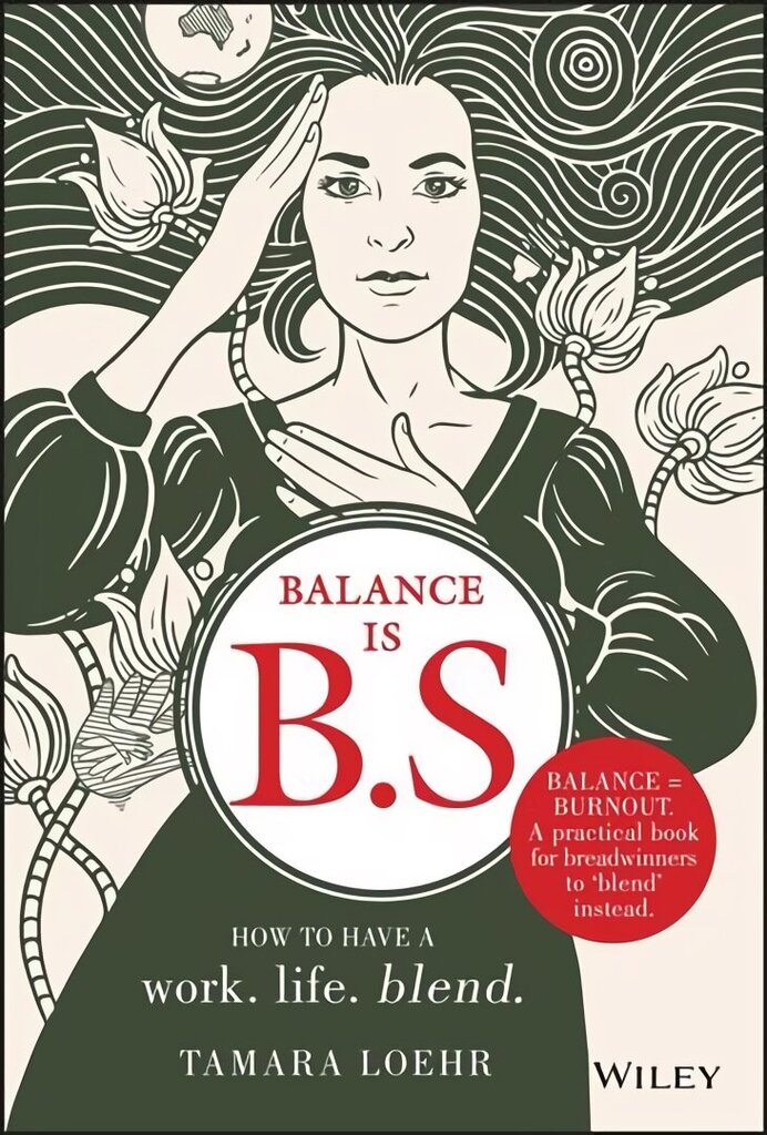 Balance is B.S.: How to Have a Work. Life. Blend. цена и информация | Majandusalased raamatud | kaup24.ee