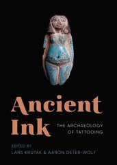 Ancient Ink: The Archaeology of Tattooing hind ja info | Ajalooraamatud | kaup24.ee