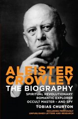 Aleister Crowley: The Biography - Spiritual Revolutionary, Romantic Explorer, Occult Master - and Spy New edition цена и информация | Биографии, автобиогафии, мемуары | kaup24.ee