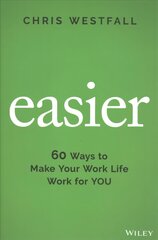 Easier - 60 Ways to Make Your Work Life Work for YOU: 60 Ways to Make Your Work Life Work for You цена и информация | Книги по экономике | kaup24.ee