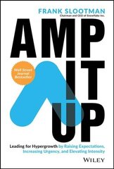 Amp It Up: Leading for Hypergrowth by Raising Expectations, Increasing Urgency, and Elevating Intensity: Leading for Hypergrowth by Raising Expectations, Increasing Urgency, and Elevating Intensity hind ja info | Majandusalased raamatud | kaup24.ee