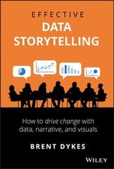 Effective Data Storytelling - How to Drive Change with Data, Narrative and Visuals: How to Drive Change with Data, Narrative and Visuals цена и информация | Книги по экономике | kaup24.ee