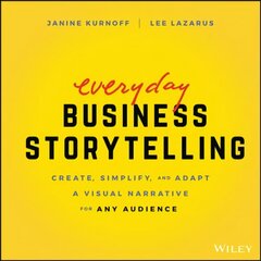 Everyday Business Storytelling - Create, Simplify, and Adapt A Visual Narrative for Any Audience: Create, Simplify, and Adapt A Visual Narrative for Any Audience hind ja info | Majandusalased raamatud | kaup24.ee