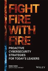 Fight Fire with Fire - Proactive Cybersecurity Strategies for Today's Leaders: Proactive Cybersecurity Strategies for Today's Leaders hind ja info | Majandusalased raamatud | kaup24.ee