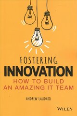 Fostering Innovation: How to Build an Amazing IT Team: How to Build an Amazing IT Team hind ja info | Majandusalased raamatud | kaup24.ee