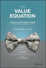 Value Equation: A Business Guide to Wealth Cre ation for Entrepreneurs, Leaders & Investors: A Business Guide to Creating Wealth for Entrepreneurs, Investors, and Business Leaders цена и информация | Книги по экономике | kaup24.ee