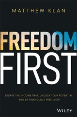 Freedom First: Escape the income trap, unlock your Potential and be financially free, now: Escape the Income Trap, Unlock Your Potential and be Financially Free, Now цена и информация | Самоучители | kaup24.ee