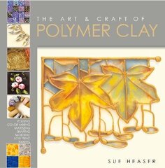 Art & Craft of Polymer Clay: Techniques and Inspiration for Jewellery, Beads and the Decorative Arts цена и информация | Книги об искусстве | kaup24.ee