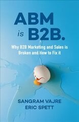 ABM is B2B.: Why B2B Marketing and Sales is Broken and How to Fix it hind ja info | Majandusalased raamatud | kaup24.ee