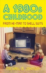 1980s Childhood: From He-Man to Shell Suits hind ja info | Elulooraamatud, biograafiad, memuaarid | kaup24.ee