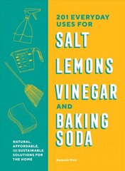 201 Everyday Uses for Salt, Lemons, Vinegar, and Baking Soda: Natural, Affordable, and Sustainable Solutions for the Home цена и информация | Самоучители | kaup24.ee