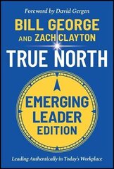 True North, Emerging Leader Edition: Leading Authentically in Today's Workplace 3rd Edition hind ja info | Majandusalased raamatud | kaup24.ee