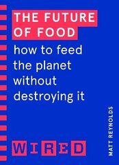 Future of Food (WIRED guides): How to Feed the Planet Without Destroying It цена и информация | Книги по экономике | kaup24.ee