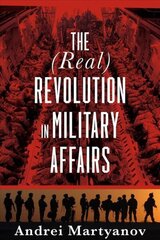 (Real) Revolution in Military Affairs: The (Real) Revolution in Military Affairs hind ja info | Ühiskonnateemalised raamatud | kaup24.ee