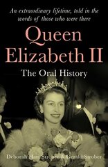 Queen Elizabeth II: The Oral History - An extraordinary lifetime, told in the words of those who were there цена и информация | Биографии, автобиогафии, мемуары | kaup24.ee