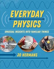 Everyday Physics: Unusual Insights into Familiar Things цена и информация | Книги по экономике | kaup24.ee