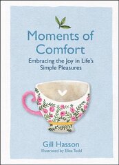 Moments of Comfort: Embracing the Joy in Life's Simple Pleasures: Embracing the Joy in Life's Simple Pleasures цена и информация | Самоучители | kaup24.ee