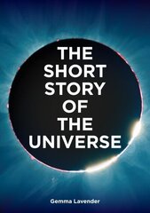 Short Story of the Universe: A Pocket Guide to the History, Structure, Theories and Building Blocks of the Cosmos hind ja info | Majandusalased raamatud | kaup24.ee