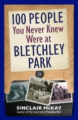 100 People You Never Knew Were at Bletchley Park цена и информация | Исторические книги | kaup24.ee