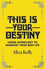 This Is Your Destiny: Using Astrology to Manifest Your Best Life цена и информация | Самоучители | kaup24.ee