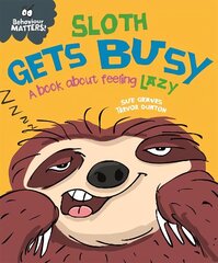 Behaviour Matters: Sloth Gets Busy: A book about feeling lazy hind ja info | Väikelaste raamatud | kaup24.ee