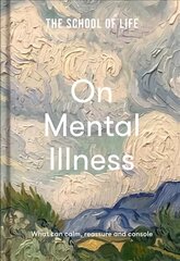 School of Life: On Mental Illness: what can calm, reassure and console hind ja info | Eneseabiraamatud | kaup24.ee