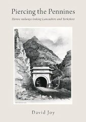 Piercing The Pennines: Heroic railways linking Lancashire and Yorkshire цена и информация | Путеводители, путешествия | kaup24.ee