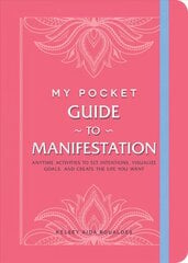 My Pocket Guide to Manifestation: Anytime Activities to Set Intentions, Visualize Goals, and Create the Life You Want цена и информация | Самоучители | kaup24.ee