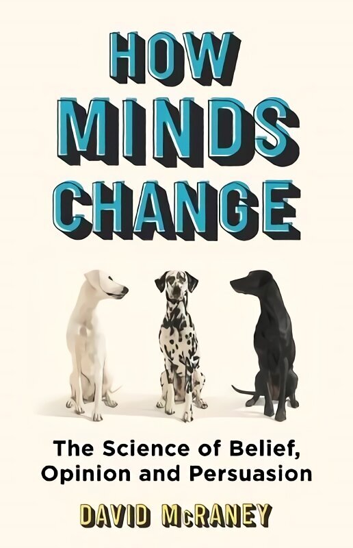 How Minds Change: The New Science of Belief, Opinion and Persuasion цена и информация | Eneseabiraamatud | kaup24.ee