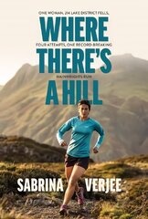 Where There's a Hill: One woman, 214 Lake District fells, four attempts, one record-breaking Wainwrights run hind ja info | Elulooraamatud, biograafiad, memuaarid | kaup24.ee