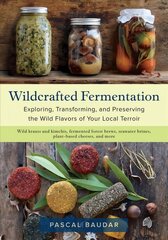 Wildcrafted Fermentation: Exploring, Transforming, and Preserving the Wild Flavors of Your Local Terroir hind ja info | Retseptiraamatud  | kaup24.ee