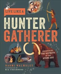 Live Like a Hunter Gatherer: Discovering the Secrets of the Stone Age hind ja info | Noortekirjandus | kaup24.ee