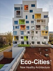 Eco-Cities: New Healthy Architecture hind ja info | Arhitektuuriraamatud | kaup24.ee