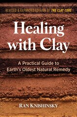 Healing with Clay: A Practical Guide to Earth's Oldest Natural Remedy 2nd Edition, Revised and Expanded Edition of The Clay Cure цена и информация | Самоучители | kaup24.ee