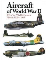 Aircraft of World War II: 300 of the World's Greatest Aircraft 1939-45 hind ja info | Ühiskonnateemalised raamatud | kaup24.ee